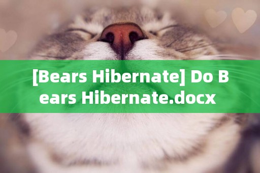 [Bears Hibernate] Do Bears Hibernate.docx 